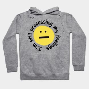 Im Still Processing My Feelings Funny Smiley Face Hoodie